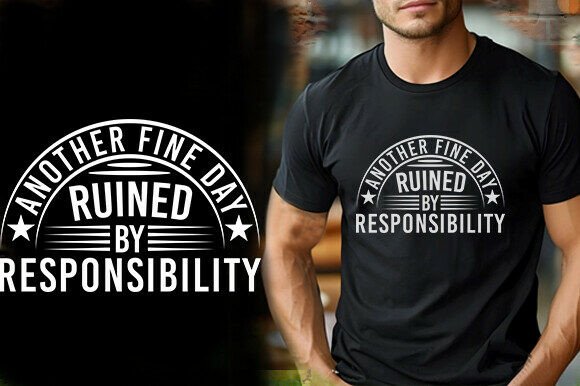 ANOTHER FINE DAY RUINED by RESPONSIBILIT: Graphics & T-Shirt Designs