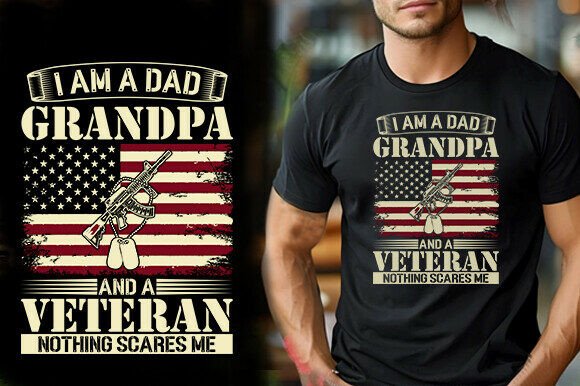 I AM a DAD GRANDPA and a VETERAN NOTHING Graphics and T-Shirt Designs