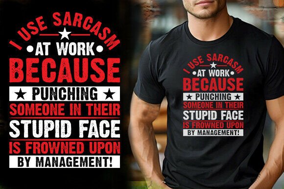 I USE SARCASM at WORK BECAUSE PUNCHING S Graphics