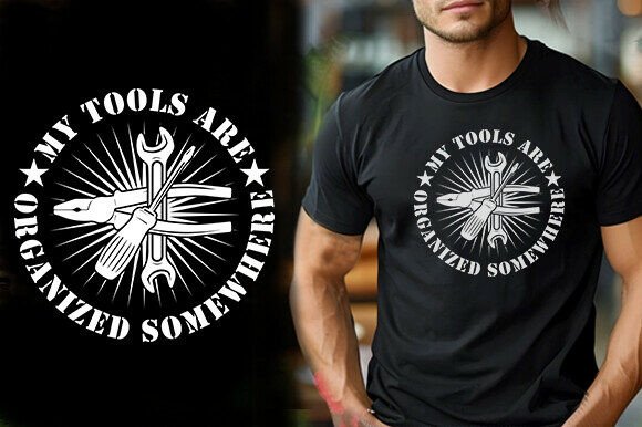 MY TOOLS ARE ORGANIZED SOMEWHERE TSHIRT: Graphics and T-Shirt Designs