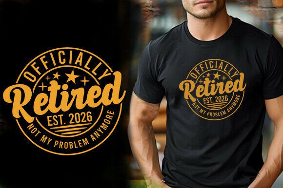 OFFICIALLY RETIRED EST.2026 NOT MY PROBL Graphics and T-Shirt Designs