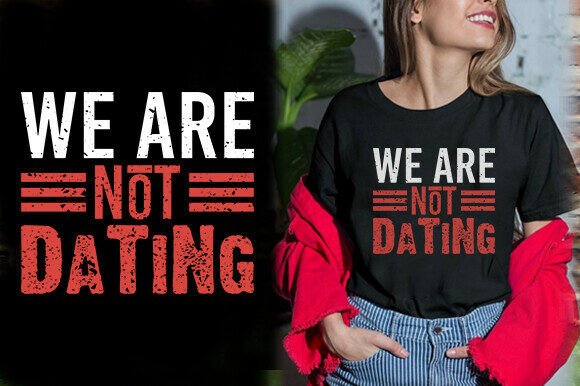We Are Not Dating T-Shirt Design Graphics
