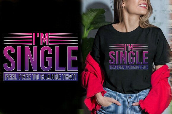 WHITE I M SINGLE FEEL FREE to CHANGE THA Graphics and T-Shirt Designs