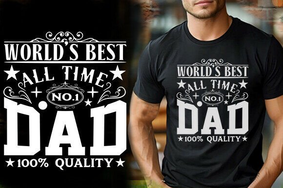 WORLD S BEST ALL TIME DAD 100 QUALITY T Graphics